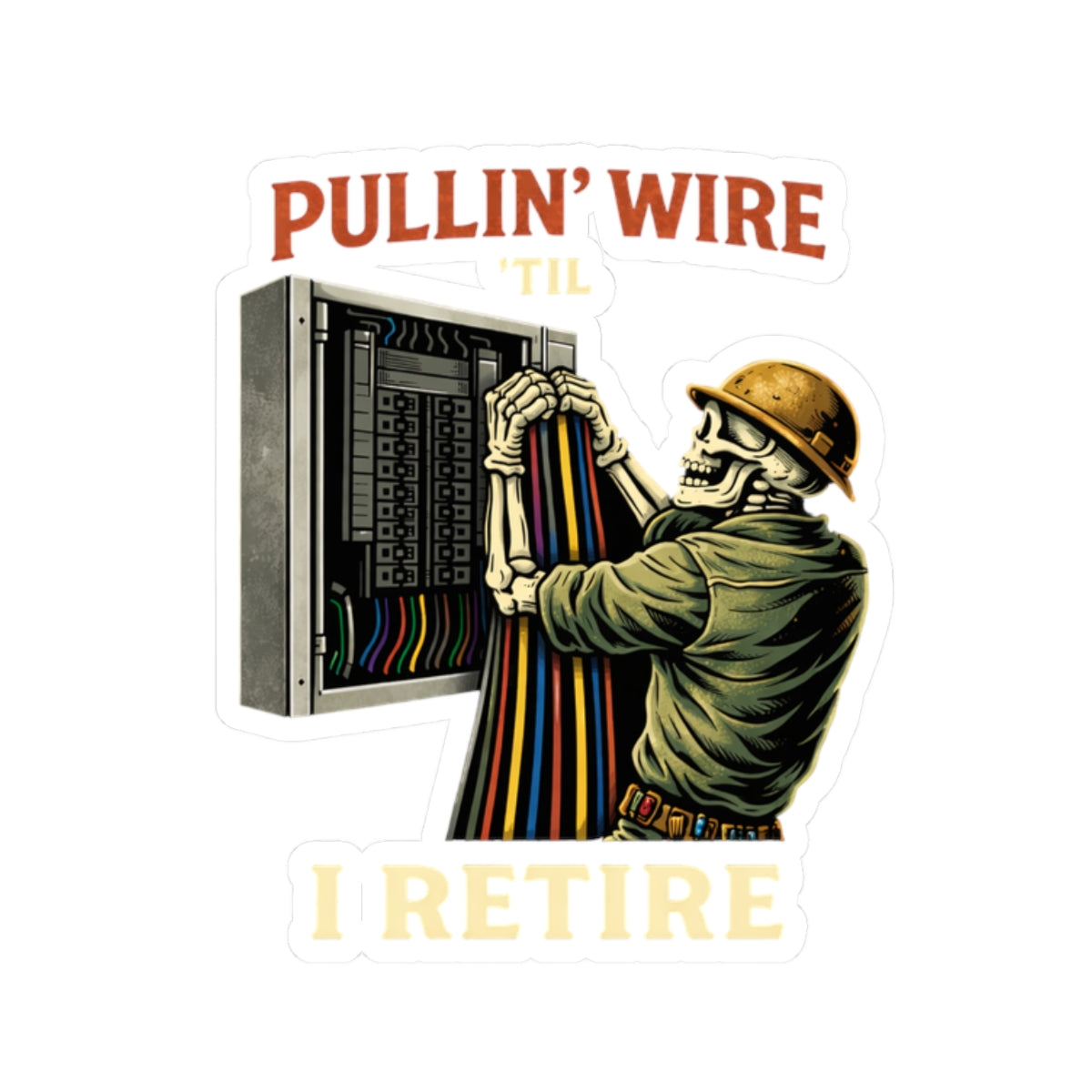 “Pullin’ Wire ‘Til I Retire” Graphic Stickers